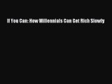 [PDF Download] If You Can: How Millennials Can Get Rich Slowly [Read] Online