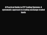 [PDF Download] A Practical Guide to ETF Trading Systems: A systematic approach to trading exchange-traded