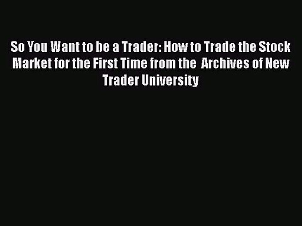 [PDF Download] So You Want to be a Trader: How to Trade the Stock Market for the First Time
