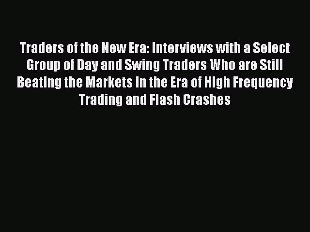 [PDF Download] Traders of the New Era: Interviews with a Select Group of Day and Swing Traders