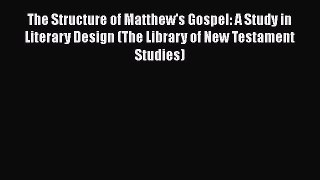 Download The Structure of Matthew's Gospel: A Study in Literary Design (The Library of New