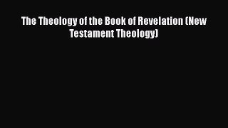 Download The Theology of the Book of Revelation (New Testament Theology) Ebook Free