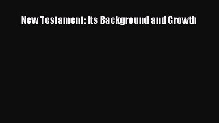 Read New Testament: Its Background and Growth Ebook Free