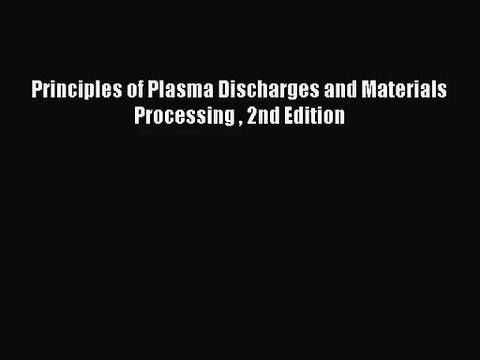 [PDF Download] Principles of Plasma Discharges and Materials Processing 2nd Edition [Download]