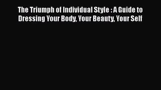 PDF Download The Triumph of Individual Style : A Guide to Dressing Your Body Your Beauty Your