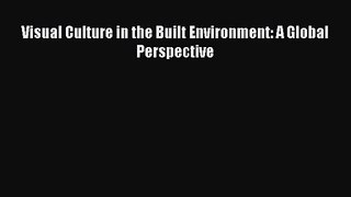 PDF Download Visual Culture in the Built Environment: A Global Perspective Read Online
