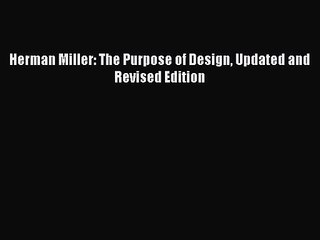 PDF Download Herman Miller: The Purpose of Design Updated and Revised Edition PDF Online