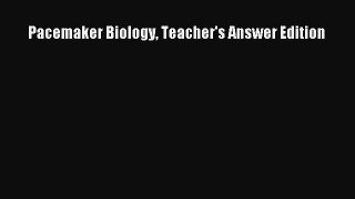 Pacemaker Biology Teacher's Answer Edition [Read] Full Ebook