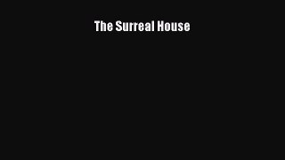 [PDF Download] The Surreal House [Read] Full Ebook