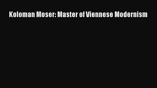 [PDF Download] Koloman Moser: Master of Viennese Modernism [Download] Full Ebook