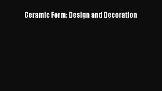 [PDF Download] Ceramic Form: Design and Decoration [Download] Full Ebook
