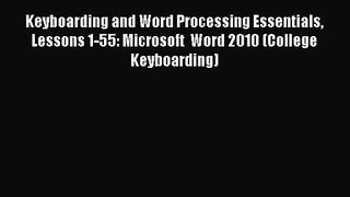 Keyboarding and Word Processing Essentials Lessons 1-55: Microsoft  Word 2010 (College Keyboarding)