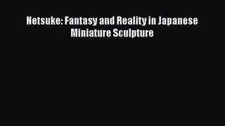 [PDF Download] Netsuke: Fantasy and Reality in Japanese Miniature Sculpture [Read] Online