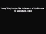[PDF Download] Every Thing Design: The Collections of the Museum für Gestaltung Zürich [PDF]