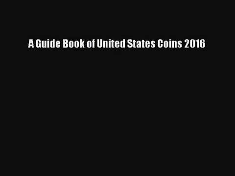 [PDF Download] A Guide Book of United States Coins 2016 [Download] Full Ebook