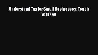 [PDF Download] Understand Tax for Small Businesses: Teach Yourself [Download] Online