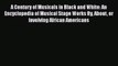 Download A Century of Musicals in Black and White: An Encyclopedia of Musical Stage Works By