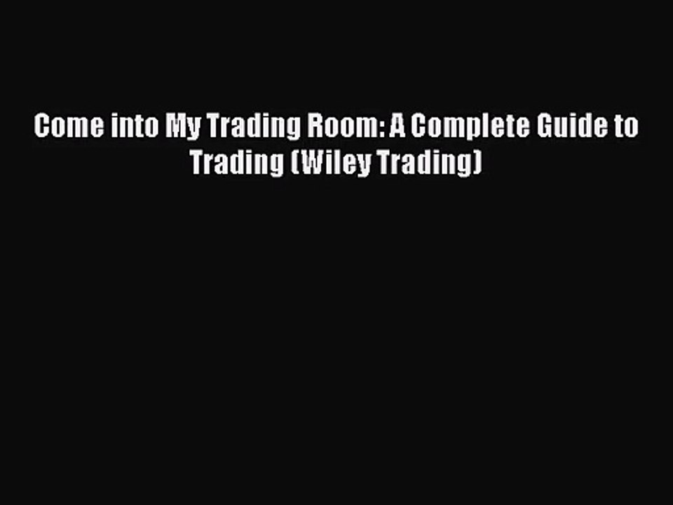 [PDF Download] Come into My Trading Room: A Complete Guide to Trading (Wiley Trading) [PDF]