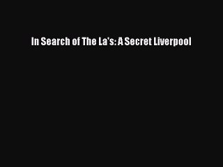 Read In Search of The La's: A Secret Liverpool Ebook Free
