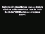 [PDF Download] The Cultural Politics of Europe: European Capitals of Culture and European Union
