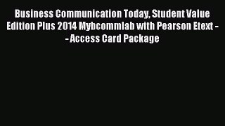 Business Communication Today Student Value Edition Plus 2014 Mybcommlab with Pearson Etext