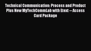 Technical Communication: Process and Product Plus New MyTechCommLab with Etext -- Access Card