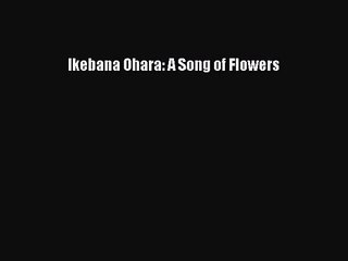 Read Ikebana Ohara: A Song of Flowers Ebook Free