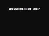 [PDF Download] Who Says Elephants Can't Dance? [PDF] Online