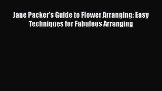 Read Jane Packer's Guide to Flower Arranging: Easy Techniques for Fabulous Arranging Ebook