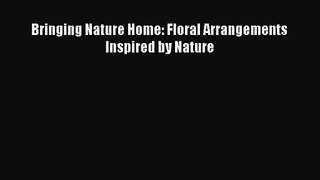 Read Bringing Nature Home: Floral Arrangements Inspired by Nature Ebook Free