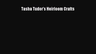 Download Tasha Tudor's Heirloom Crafts PDF Online