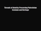 Download Threads of Identity: Preserving Palestinian Costume and Heritage Ebook Free