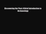 [PDF Download] Discovering Our Past: A Brief Introduction to Archaeology [Read] Online