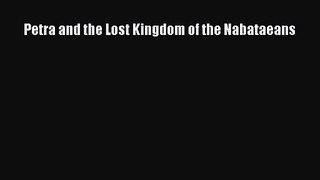 [PDF Download] Petra and the Lost Kingdom of the Nabataeans [Read] Full Ebook