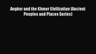 [PDF Download] Angkor and the Khmer Civilization (Ancient Peoples and Places Series) [Download]
