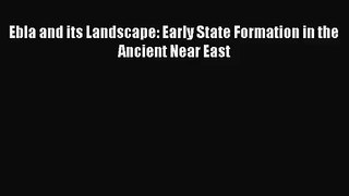 [PDF Download] Ebla and its Landscape: Early State Formation in the Ancient Near East [Download]