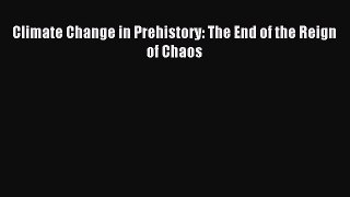 [PDF Download] Climate Change in Prehistory: The End of the Reign of Chaos [Read] Full Ebook