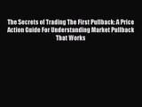 [PDF Download] The Secrets of Trading The First Pullback: A Price Action Guide For Understanding
