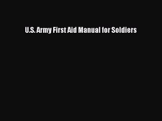 [PDF Download] U.S. Army First Aid Manual for Soldiers [Download] Online