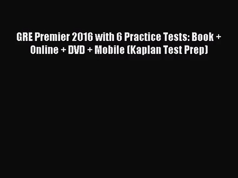 [PDF Download] GRE Premier 2016 with 6 Practice Tests: Book + Online + DVD + Mobile (Kaplan