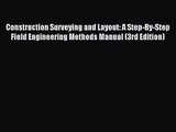 [PDF Download] Construction Surveying and Layout: A Step-By-Step Field Engineering Methods