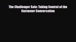 PDF Download The Challenger Sale: Taking Control of the Customer Conversation Read Online