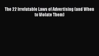 [PDF Download] The 22 Irrefutable Laws of Advertising (and When to Violate Them) [Download]