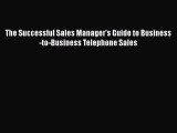 [PDF Download] The Successful Sales Manager's Guide to Business-to-Business Telephone Sales