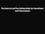 [PDF Download] The Contract and Fee-Setting Guide for Consultants and Professionals [Read]