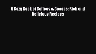 PDF Download A Cozy Book of Coffees & Cocoas: Rich and Delicious Recipes PDF Online