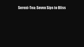 PDF Download Sereni-Tea: Seven Sips to Bliss Download Full Ebook
