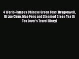 PDF Download 4 World-Famous Chinese Green Teas: Dragonwell Bi Luo Chun Mao Feng and Steamed