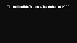 PDF Download The Collectible Teapot & Tea Calendar 2009 Read Full Ebook