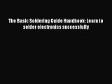 [PDF Download] The Basic Soldering Guide Handbook: Learn to solder electronics successfully